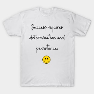 Success requires determination and persistence. T-Shirt